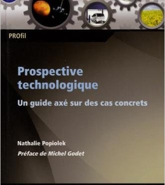 Prospective technologique, un guide axé sur des cas concrets, par Nathalie Popiolek, éditions EDP Sciences, 2015